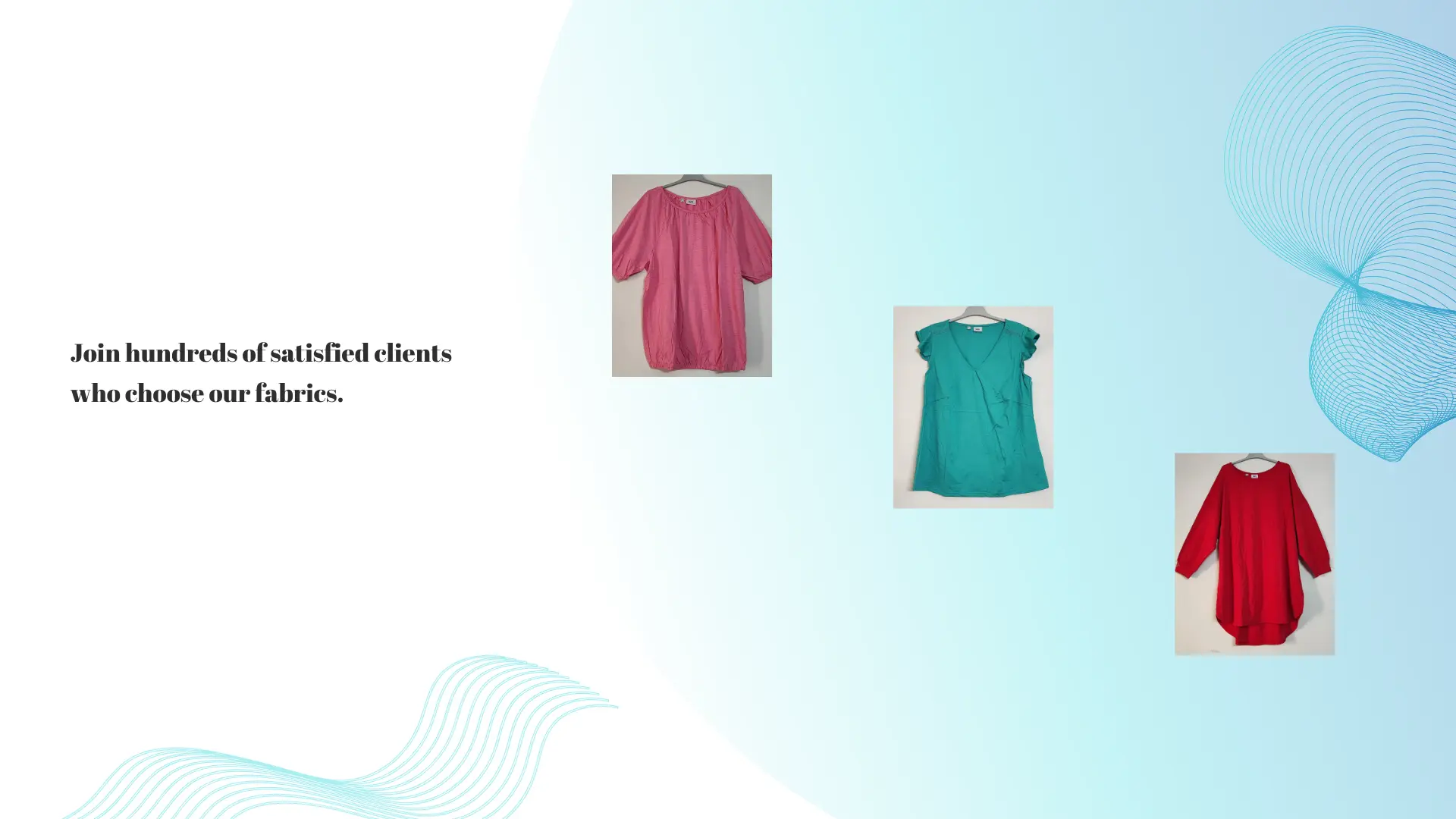 Join hundreds of satisfied clients who choose our fabrics
